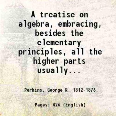 ethod of cubic and higher equations as well as the development and application of the more recently discovered theorem of Sturm. By George R. Perkins.