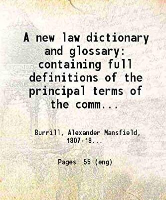 s and explanations of the various technical phrases in different languages, occurring in the ancient and modern reports, and standard treatises; embra