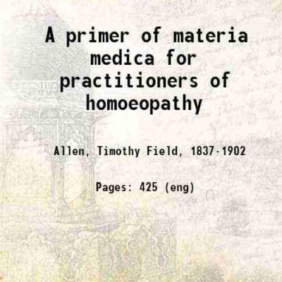 A primer of materia medica for practitioners of homoeopathy [Hardcover]