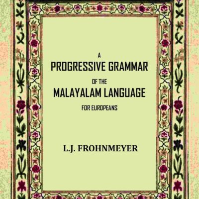 A progressive grammar of the Malayalam language for Europeans, by L.J. Frohnmeyer. [Hardcover]