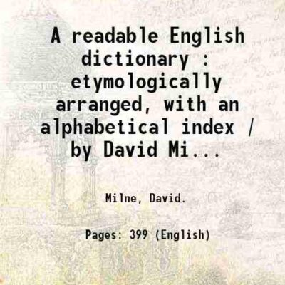 A readable English dictionary : etymologically arranged, with an alphabetical index / by David Milne. [Hardcover]