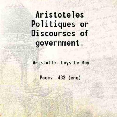 Aristotles Politiques or Discovrses of government [Hardcover]