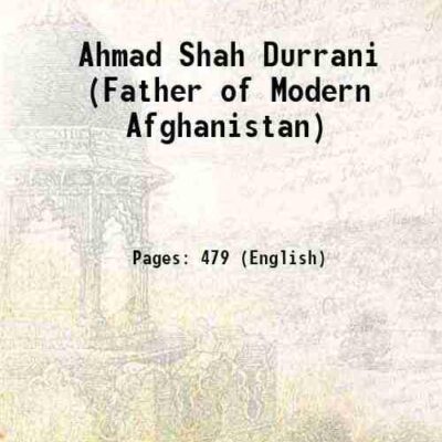 Ahmad Shah Durrani Father of Modern Afghanistan [Hardcover]