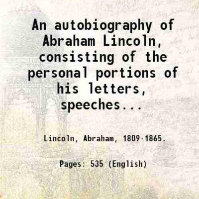 ham Lincoln, consisting of the personal portions of his letters, speeches and conversations, compiled and annotated by Nathaniel Wright Stephenson ...