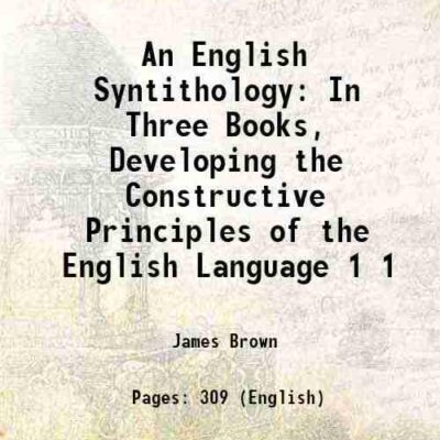 An English Syntithology In Three Books, Developing the Constructive Principles of the English Language 1 [Hardcover]