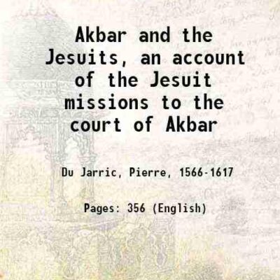 Akbar and the Jesuits, an account of the Jesuit missions to the court of Akbar [Hardcover]