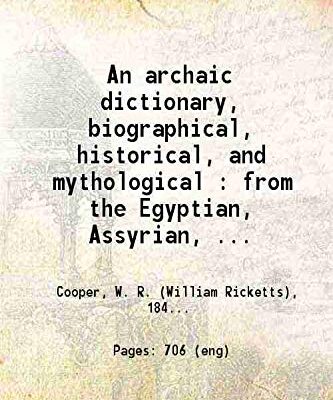 An archaic dictionary Biographical, historical and mythological [Hardcover]