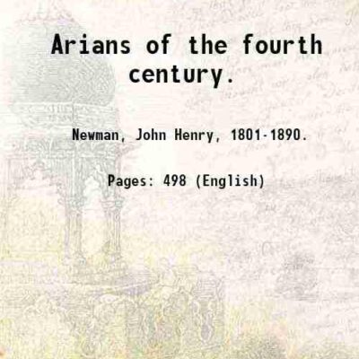 Arians of the fourth century. [Hardcover]