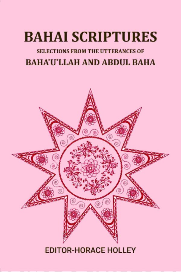 Bahai scriptures; selections from the utterances of Baha'u'llah and Abdul Baha, edited by Horace Holley, approved by Bahai committee on publications, 1923. [Hardcover]
