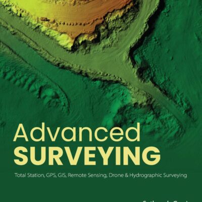 Advanced Surveying | Total Station, GPS, GIS, Remote Sensing, Drone, and Hydrographic Surveying | - 3rd Edition | - Pearson