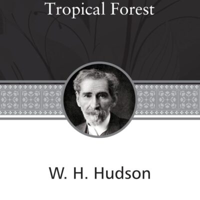 Green Mansions: A Romance of the Tropical Forest