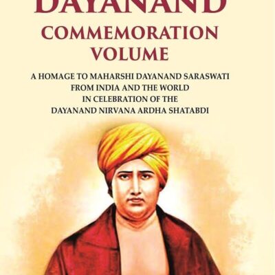 Dayanand commemoration volume: A Homage to Maharshi Dayanand Saraswati from India and the world in celebration of the Dayanand Nirvana Ardha Shatabdi [Hardcover]