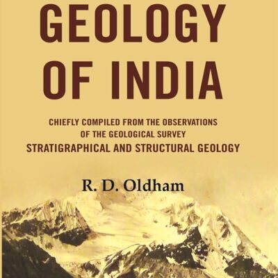 A Manual Of The Geology Of India: Chiefly Compiled from the Observations of the Geological Survey Stratigraphical And Structural Geology