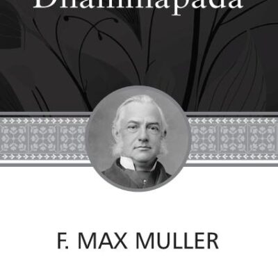 Dhammapada, a collection of verses; being one of the canonical books of the Buddhists