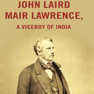 John Laird Mair Lawrence: a Viceroy of India [Hardcover]