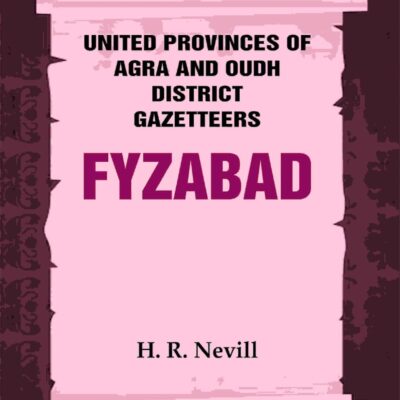 United Provinces of Agra and Oudh District Gazetteers: Fyzabad Vol. XXII [Hardcover]