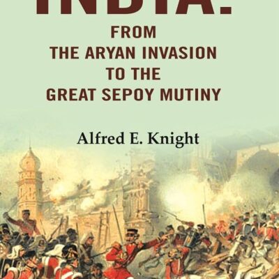 India: From the Aryan Invasion to the Great Sepoy Mutiny [Hardcover]
