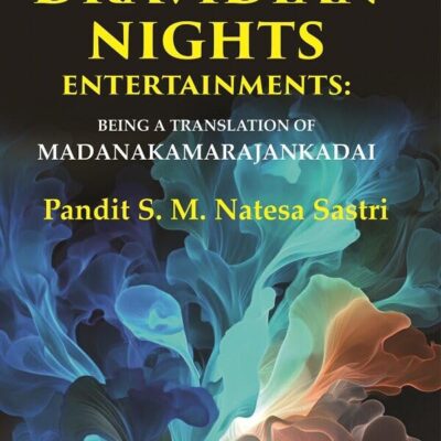 The Dravidian Nights Entertainments: Being a Translation of Madanakamarajankadai