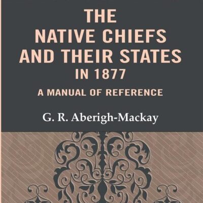 The Native Chiefs and Their States in 1877: A Manual of Reference [Hardcover]