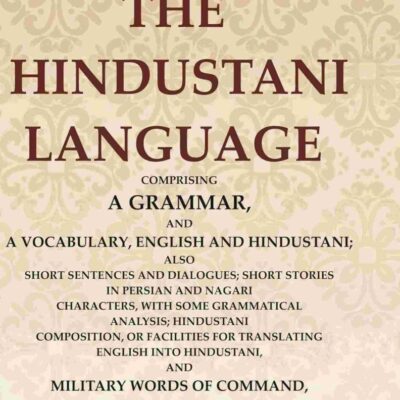 An Introduction to the Hindustani Language: Comprising a Grammar, and a Vocabulary, English and Hindustani; Also Short Sentences and Dialogues