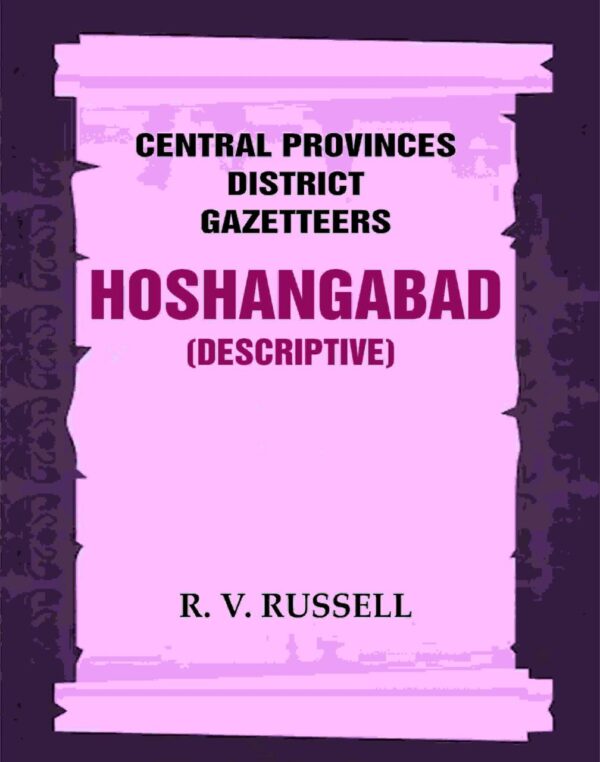 Central Provinces District Gazetteers: Hoshangabad (Descriptive) 13th, Vol. A [Hardcover]