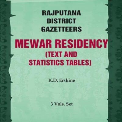 Rajputana District Gazetteers: Mewar Residency (Text and Statistics Tables) 2nd. Vol. II-A & B [Hardcover]