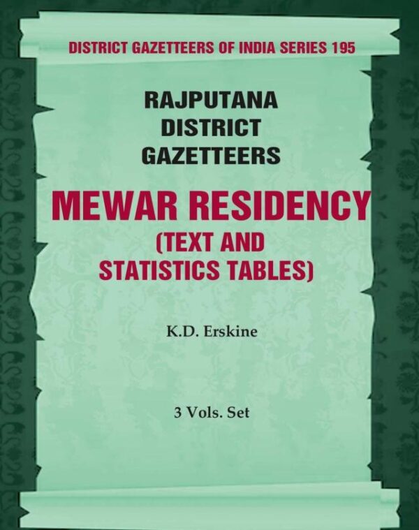 Rajputana District Gazetteers: Mewar Residency (Text and Statistics Tables) 2nd. Vol. II-A & B [Hardcover]
