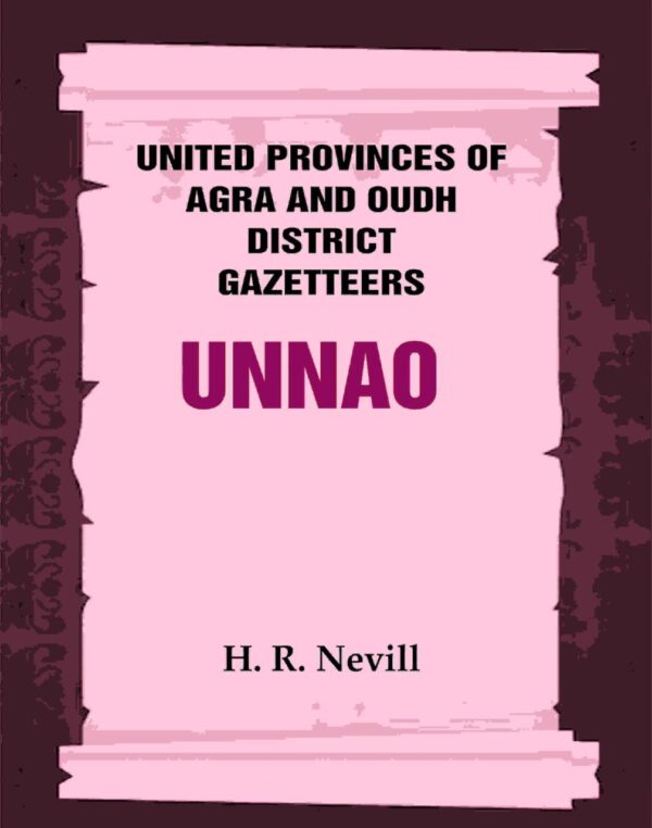 United Provinces of Agra and Oudh District Gazetteers: Unnao Vol. XLIX