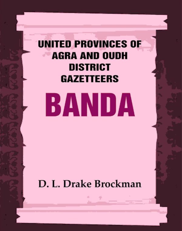 United Provinces of Agra and Oudh District Gazetteers: Banda Vol. VIII [Hardcover]
