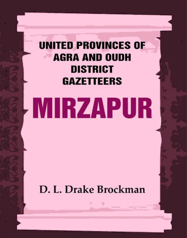 United Provinces of Agra and Oudh District Gazetteers: Mirzapur Vol. XXXVI [Hardcover]