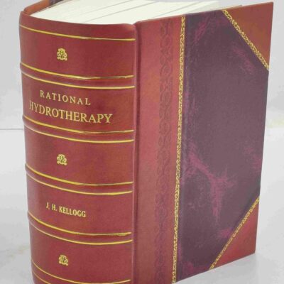 Rational hydrotherapy: A Manual of the physiological and Therapeutic Effects of Hydriatic Procedures, and the Technique of Their [Hardcover]