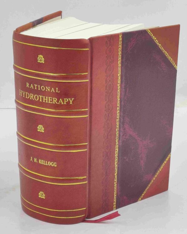 Rational hydrotherapy: A Manual of the physiological and Therapeutic Effects of Hydriatic Procedures, and the Technique of Their [Hardcover]