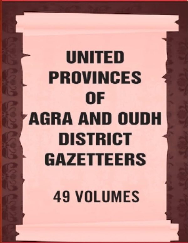 United Provinces of Agra and Oudh District Gazetteers 49 Vols. Set