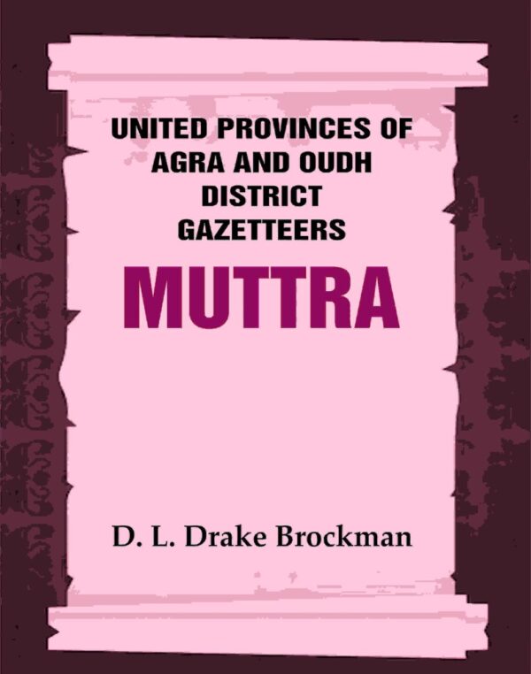 United Provinces of Agra and Oudh District Gazetteers: Muttra Vol. XXXVIII [Hardcover]