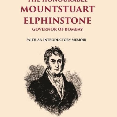Selections From the Minutes and other official writings of the Honourable Mountstuart Elphinstone governor of Bombay: With an [Hardcover]