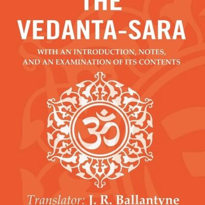 The Vedanta-Sara: With an Introduction, Notes, and an Examination of its Contents [Hardcover]