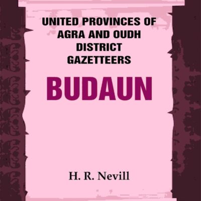 United Provinces of Agra and Oudh District Gazetteers: Budaun Vol. XIV
