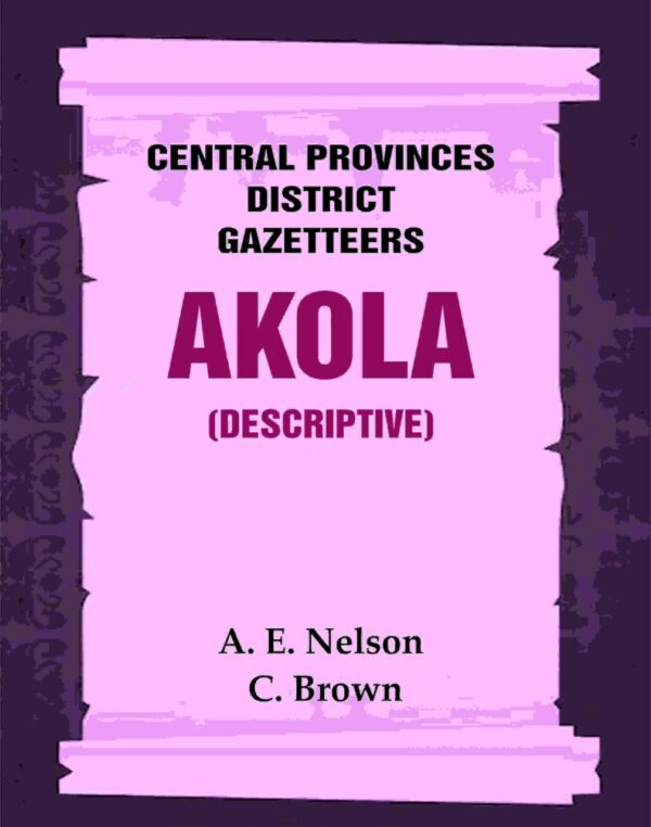 Central Provinces District Gazetteers: Akola (Descriptive) 1st, Vol. A