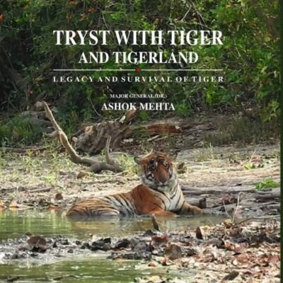 TRYST WITH TIGER AND TIGER-LAND - LEGACY AND SURVIVAL OF TIGER