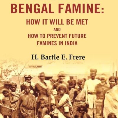On the Impending Bengal Famine: How It Will Be Met and How to Prevent Future Famines in India