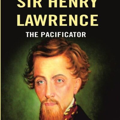 Sir Henry Lawrence: The Pacificator [Hardcover]