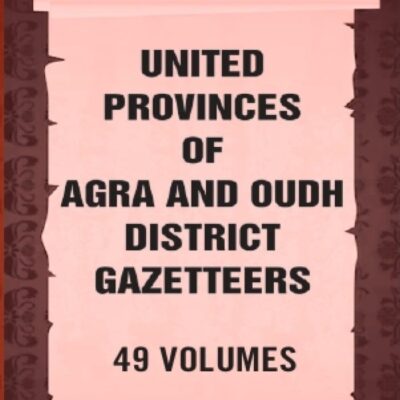 United Provinces of Agra and Oudh District Gazetteers 49 Vols. Set [Hardcover]