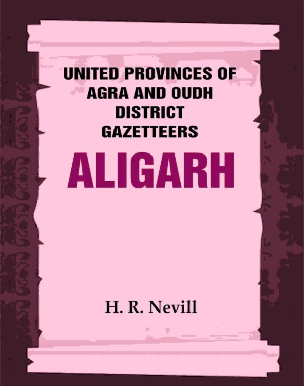 United Provinces of Agra and Oudh District Gazetteers: Aligarh Vol. II