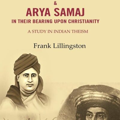 The Brahmo Samaj & Arya Samaj in Their Bearing Upon Christianity: A Study in Indian Theism (Hardcover)