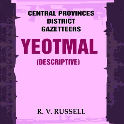 Central Provinces District Gazetteers: Yeotmal (Descriptive) 23rd, Vol. A