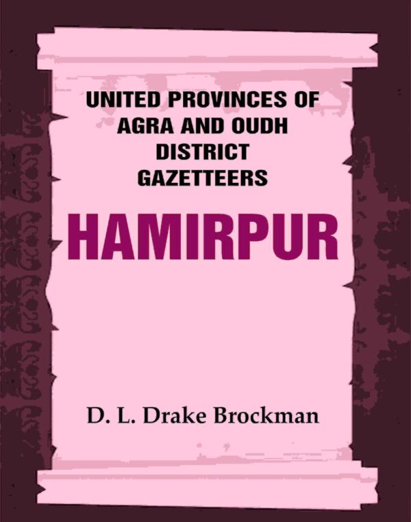 United Provinces of Agra and Oudh District Gazetteers: Hamirpur Vol. XXVII [Hardcover]