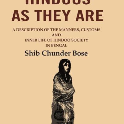 The Hindoos as They are: A Description of the Manners, Customs and Inner Life of Hindoo Society in Bengal