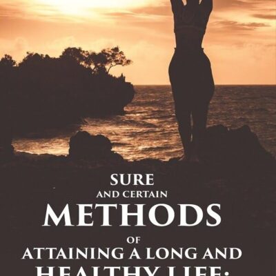 Sure and Certain Methods of Attaining a Long and Healthy Life: With Means of Correcting a Bad Constitution [Hardcover]