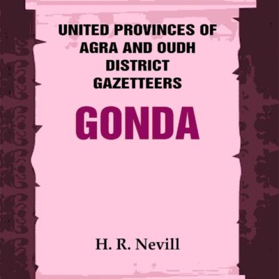United Provinces of Agra and Oudh District Gazetteers: Gonda Vol. XXV [Hardcover]