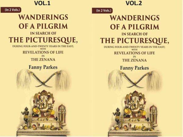 Wanderings of a Pilgrim, in Search of the Picturesque: During Four-and-twenty Years In The East; With Revelations of Life in 2 Vols. Set